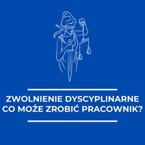 Zwolnienie dyscyplinarne - jak sobie poradzić w sądzie