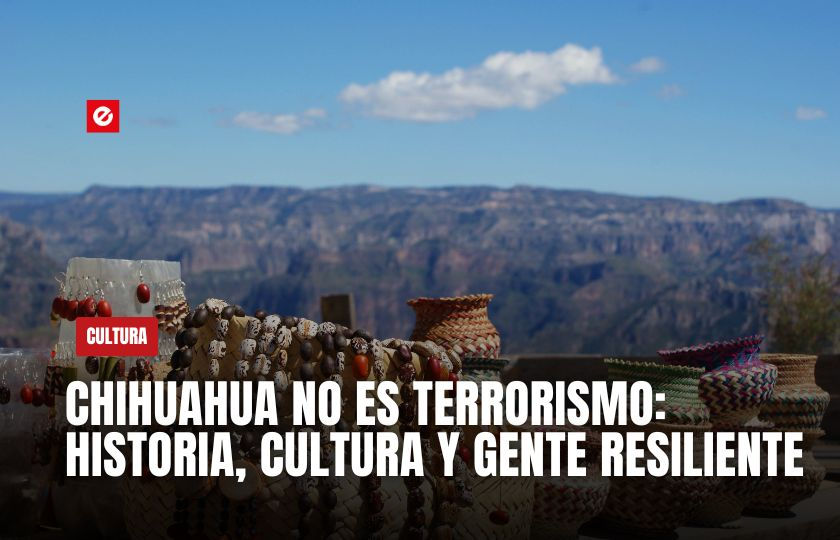 Chihuahua no es terrorismo: historia, cultura y gente resiliente