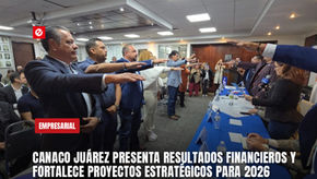 CANACO Juárez presenta resultados financieros y fortalece proyectos estratégicos para 2026