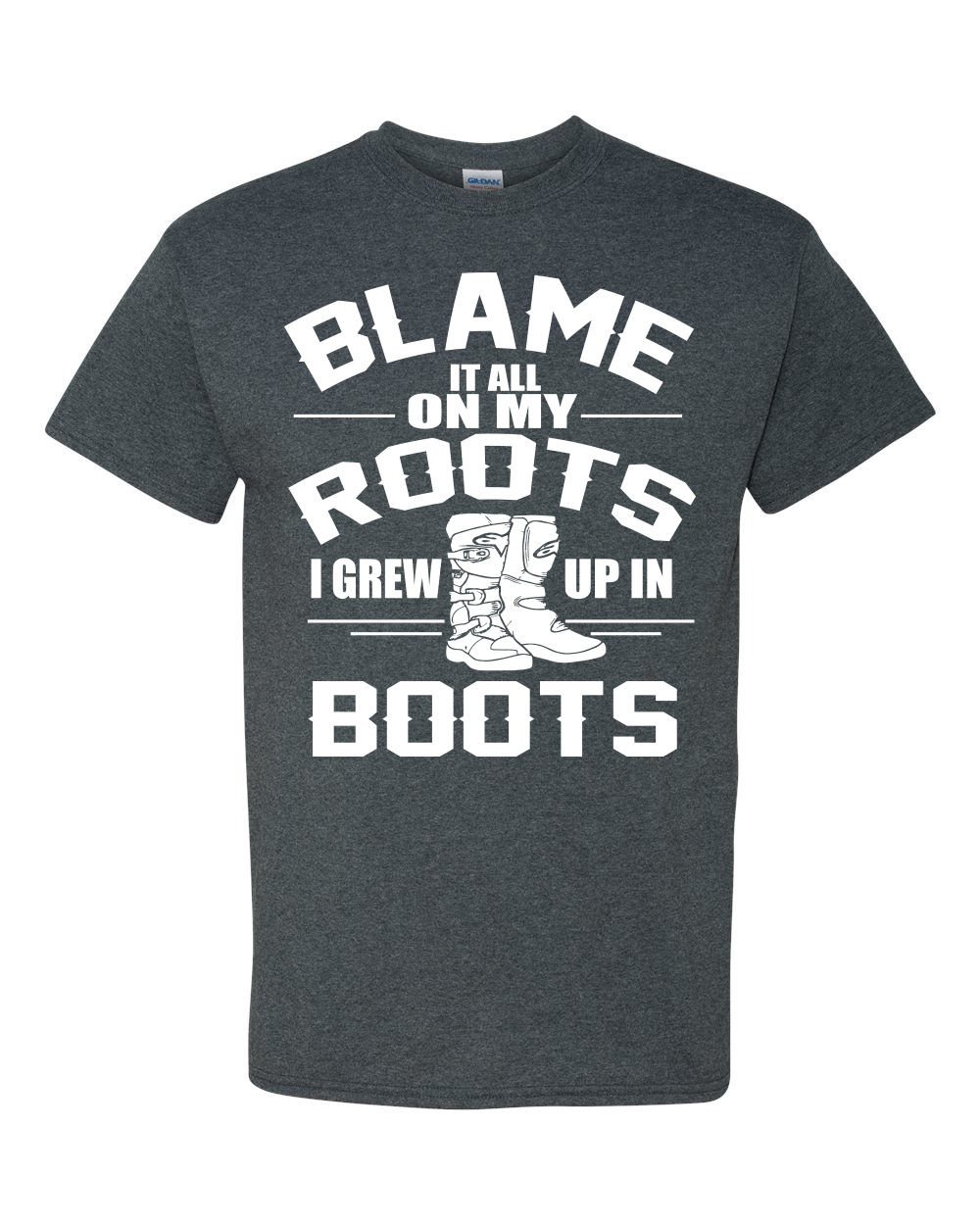 Blame It All on My Roots I Grew Up In Boots