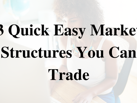 3 Quick Easy Market Structures You Can Trade