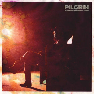 Pilgrim - No Offense, Nevermind, Sorry.jpg