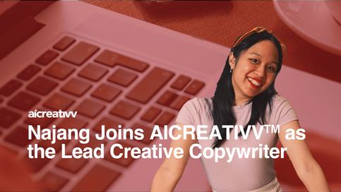 Najang joins AICREATIVV as the Lead Creative Copywriter
