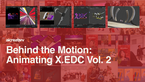 Behind the Motion: Animating X.EDC Vol. 2