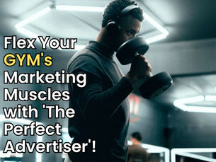 Power Up Your Marketing Nationwide: Why "The Perfect Advertiser" is Your Secret Weapon for GYM Growth Across India!