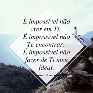 É Impossível não crer em Ti