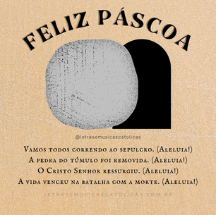 Vamos todos correndo ao sepulcro. (Aleluia!) A pedra do túmulo foi removida. (Aleluia!) O Cristo Senhor ressurgiu. (Aleluia!) A vida venceu na batalha com a morte. (Aleluia!)  Dos abismos o Cristo surgiu. (Aleluia!) Quebrando as algemas de Adão e de Eva. (Aleluia!) A nova esperança triunfa. (Aleluia!) Os coros dos anjos entoam aleluia. (Aleluia!)