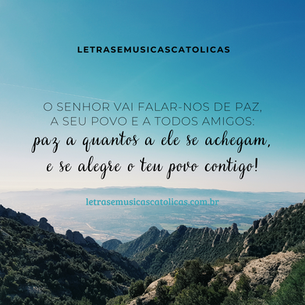 O Senhor vai falar-nos de paz, a seu povo e a todos amigos: paz a quantos a ele se achegam, e se alegre o teu povo contigo! Paz a quantos a ele se achegam, e se alegre o teu povo contigo! Ao Senhor vamos cantar, canto novo em seu louvor. Na assembleia dos fiéis celebremos seu amor. Israel todo se alegre em seu Deus, seu Criador!