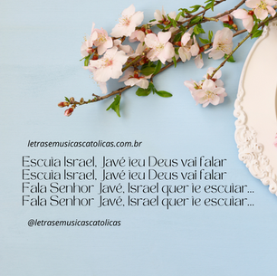 Escuta Israel, Javé teu Deus vai falar Escuta Israel, Javé teu Deus vai falar Fala Senhor Javé, Israel quer te escutar... Fala Senhor Javé, Israel quer te escutar...