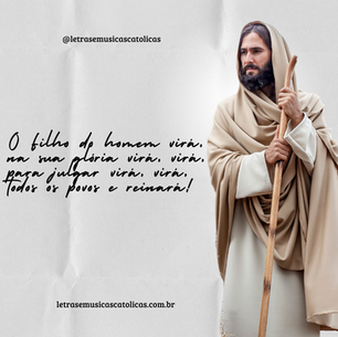 O Filho do homem virá, virá, na sua glória virá, virá, para julgar virá, virá, todos os povos e reinará! 1. Falou Deus, o Senhor, chamou a terra, do nascente ao poente a convocou. Deus refulge em Sião, beleza plena, não se cala ante nós, que ele chamou.