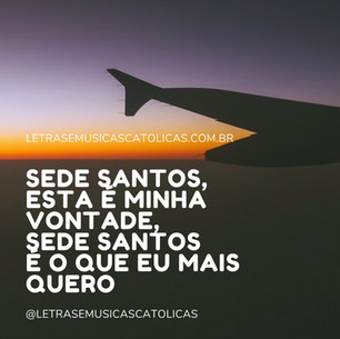 Deus consagrou um povo escolhido O amou profundamente desde toda a eternidade Para ser sal e luz, gerar Cristo Jesus no seio da humanidade Hoje somos este povo tão amado,  Deus nos chama a viver o seu amor Nos convida a todo instante sem cessar  E pede a nós: sede santos Sede santos, esta é minha vontade, Sede santos é o que eu mais quero (2x) Vou ser santo, esta é minha resposta, Vou ser santo, eu digo sim, Senhor (5x)