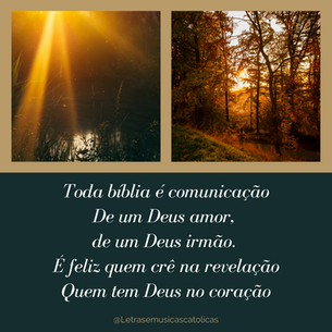 Toda bíblia é comunicação De um Deus amor, de um Deus irmão É feliz quem crê na revelação Quem tem Deus no coração Jesus Cristo é a palavra Pura imagem de Deus Pai Ele é vida e verdade, a suprema caridade