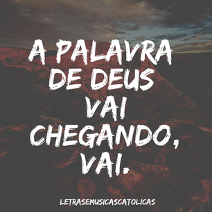 A palavra de Deus vai chegando, vai. (bis) É Jesus quem hoje vem nos falar. (bis) A palavra de Deus vai chegando, vai. (bis) é a Palavra de Deus aos pequenos. (bis) A palavra de Deus vai chegando, vai. (bis)