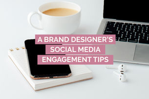 A BRAND DESIGNER’S SOCIAL MEDIA ENGAGEMENT TIPS