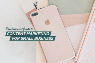THE FREELANCER’S GUIDE TO CONTENT MARKETING FOR SMALL BUSINESS