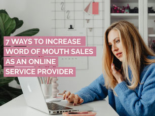 7 ways to increase word of mouth sales as an online service provider
