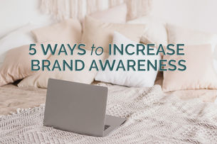 5 WAYS TO INCREASE BRAND AWARENESS