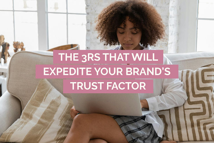 the 3 Rs that will build brand trust