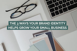 THE 3 WAYS YOUR BRAND IDENTITY HELPS GROW YOUR SMALL BUSINESS