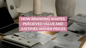 how branding shapes perceived value and justifies higher prices
