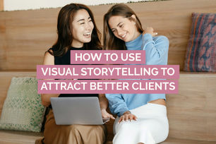 blog cover that reads how to use visual storytelling to attract better clients