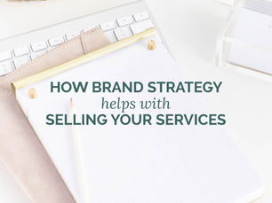 HOW BRAND STRATEGY HELPS WITH SELLING YOUR SERVICES