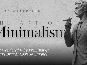The Art Of Minimalism In Luxury Marketing