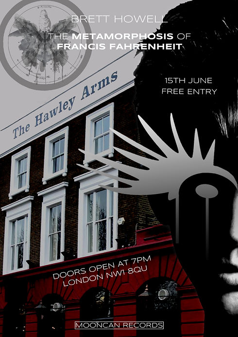 Brett Howell - The Metamorphosis of Francis Fahrenheit Live at Hawley Arms Promo Poster.jp