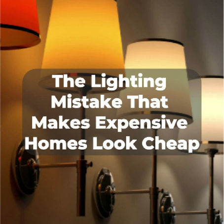 The Lighting Mistake That Makes Expensive Homes Look Cheap