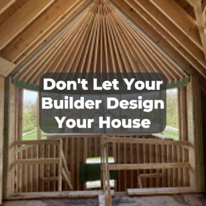 Don't Let Your Builder Design Your House