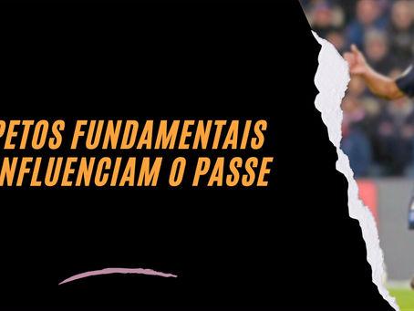 2 Aspetos Fundamentais que Influenciam o Passe