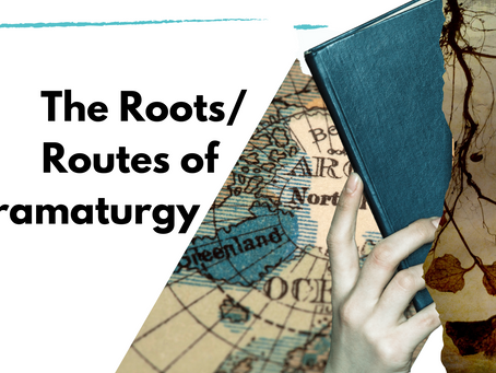 The Roots/Routes of Dramaturgy