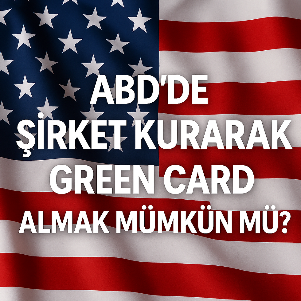 🇺🇸 ABD’de Şirket Kurarak Green Card Almak Mümkün mü?
