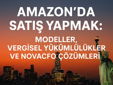 Amazon’da Satış Yapmak: Modeller, Vergisel Yükümlülükler ve NovaCFO Çözümleri