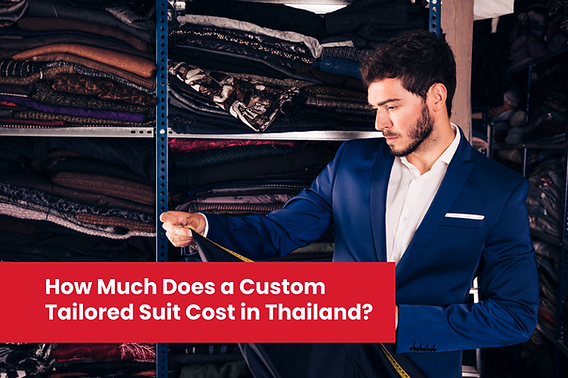 Custom-Tailored Suit Cost in Thailand Explained Custom-Tailored Suit Cost in Thailand Explained