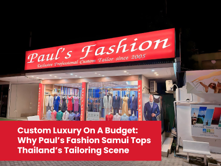 Custom Luxury on a Budget: Why Paul’s Fashion Samui Tops Thailand’s Tailoring Scene