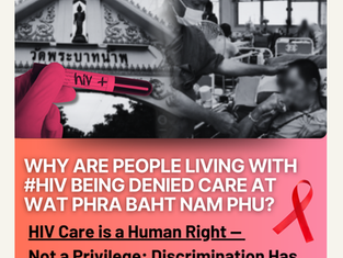 Why Are People Living with #HIV Being Denied Care at Wat Phra Baht Nam Phu?
✊🏽HIV Care is a Human Right — Not a Privilege: Discrimination Has No Place at Wat Phra Baht Nam Phu !