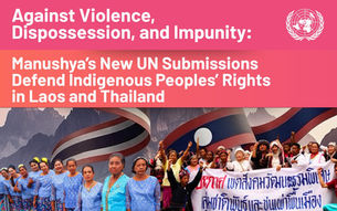 Against Violence, Dispossession, and Impunity: Manushya’s New UN Submissions Defend Indigenous Peoples’ Rights in Laos and Thailand 🇱🇦🇹🇭