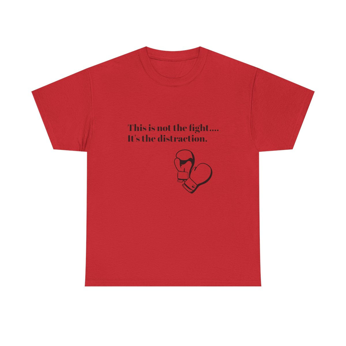 It's Not the Fight...T-shirt