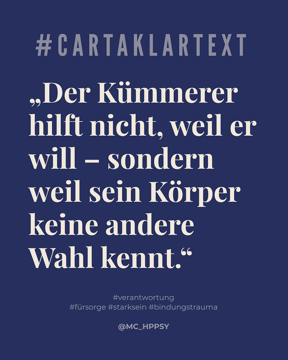 Carta Klartext Zitat von Mariangela Carta – „Der Kümmerer hilft nicht, weil er will, sondern weil sein Körper keine andere Wahl kennt.“ Über Trauma, Stressreaktionen und das automatische Funktionieren von Menschen, die zu viel Verantwortung übernehmen. Blogartikel von Mariangela Carta – Carta Klartext über Verantwortung und Stresssysteme.