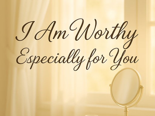 I Am Worthy - Especially for You with Mirror