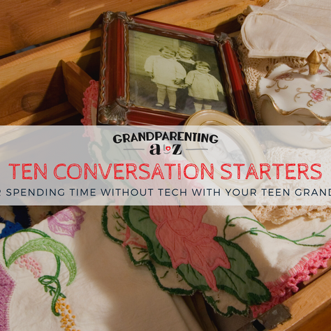 Ten Conversation Starters for Spending Time Without Tech With Teenage Grands