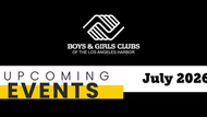 Upcoming Events for the Month of July Across BGCLAH!