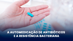 A automedicação de antibióticos e a resistência bacteriana