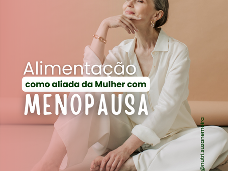 Alimentação como aliada da Mulher com menopausa