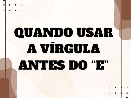 QUANDO USAR A VÍRGULA ANTES DO “E”?