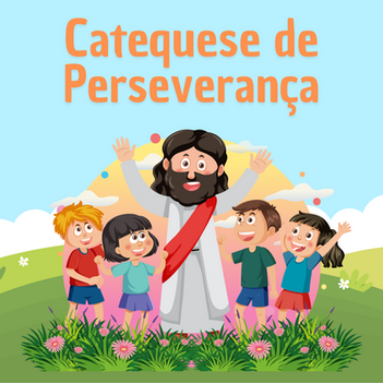 Inscrições Abertas para a Catequese de Perseverança!