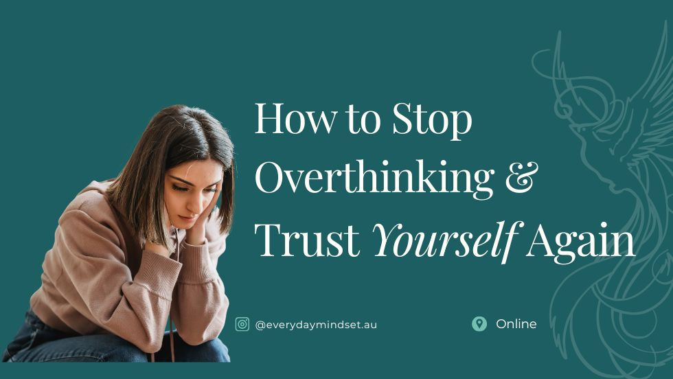 How to Stop Overthinking & Trust Yourself Again