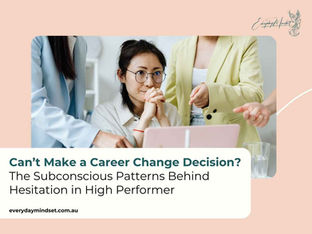 Can’t Make a Career Decision? The Subconscious Patterns Behind Hesitation in High Performers