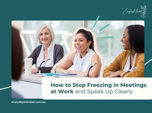 How to Stop Freezing in Meetings at Work and Speak Up Clearly